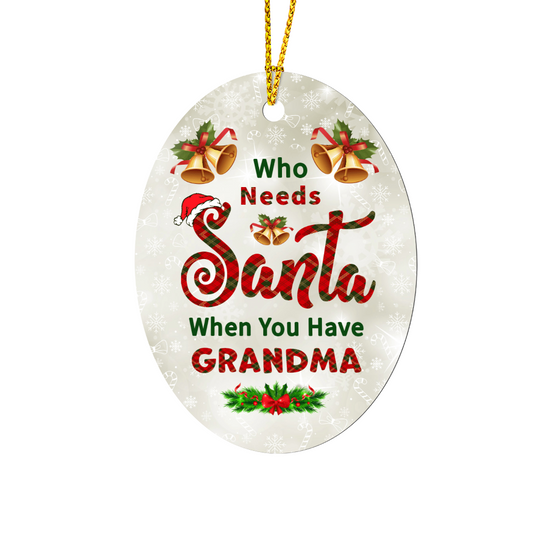 High Gloss Oval Ornament - Who Needs Santa When You Have Grandma